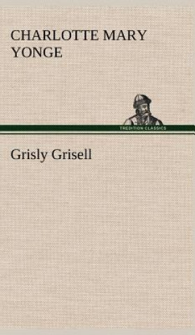 Kniha Grisly Grisell Charlotte Mary Yonge