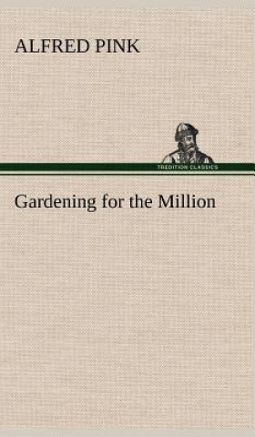 Книга Gardening for the Million Alfred Pink