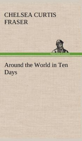 Könyv Around the World in Ten Days Chelsea Curtis Fraser