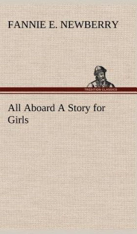 Carte All Aboard A Story for Girls Fannie E. Newberry