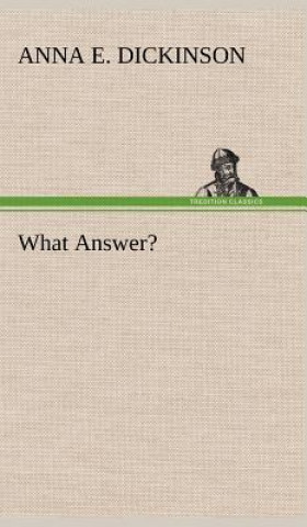 Kniha What Answer? Anna E. Dickinson