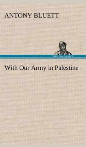 Książka With Our Army in Palestine Antony Bluett