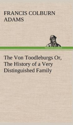 Carte Von Toodleburgs Or, The History of a Very Distinguished Family F. Colburn (Francis Colburn) Adams