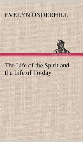 Carte Life of the Spirit and the Life of To-day Evelyn Underhill