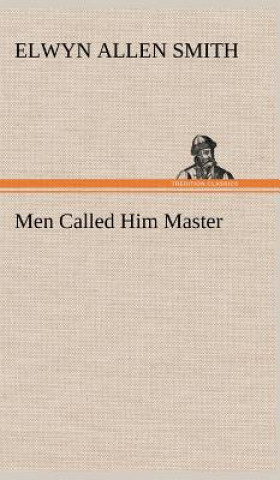 Kniha Men Called Him Master Elwyn A. Smith