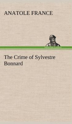 Kniha Crime of Sylvestre Bonnard Anatole France