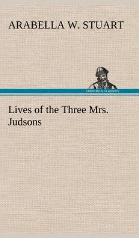 Livre Lives of the Three Mrs. Judsons Arabella W. Stuart