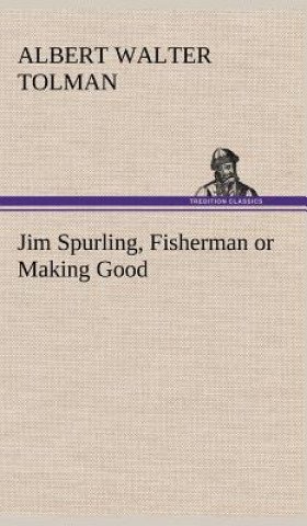Könyv Jim Spurling, Fisherman or Making Good Albert Walter Tolman