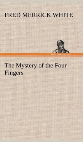 Kniha Mystery of the Four Fingers Fred M. White