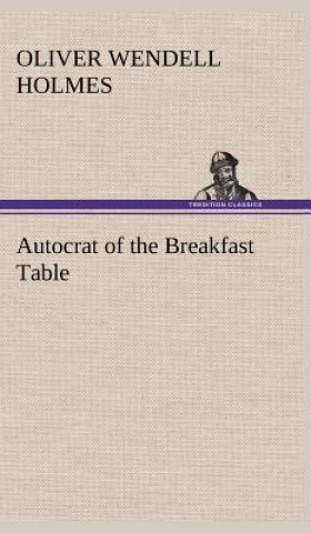 Könyv Autocrat of the Breakfast Table Oliver Wendell Holmes