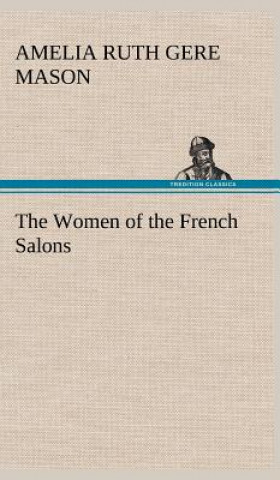 Könyv Women of the French Salons Amelia Ruth Gere Mason