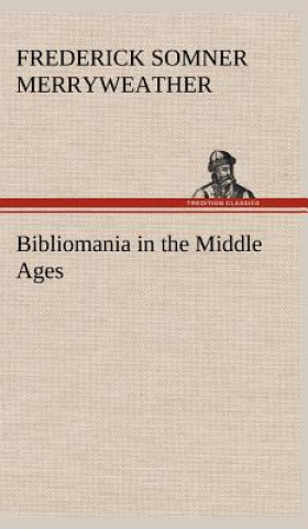 Kniha Bibliomania in the Middle Ages Frederick Somner Merryweather