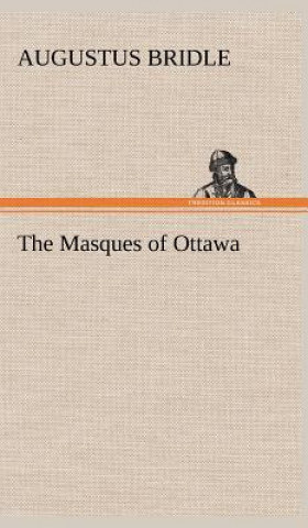 Kniha Masques of Ottawa Augustus Bridle