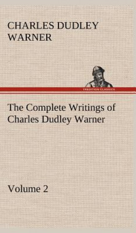 Kniha Complete Writings of Charles Dudley Warner - Volume 2 Charles Dudley Warner