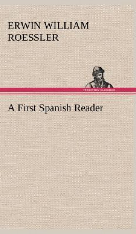Könyv First Spanish Reader Erwin W. (Erwin William) Roessler