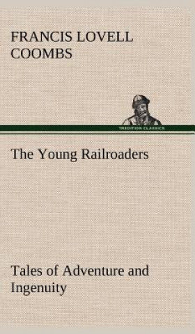 Kniha Young Railroaders Tales of Adventure and Ingenuity Francis Lovell Coombs