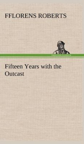 Carte Fifteen Years with the Outcast Fflorens Roberts