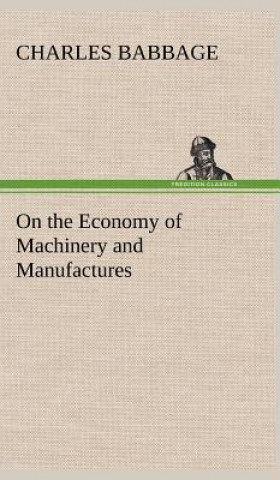 Kniha On the Economy of Machinery and Manufactures Charles Babbage