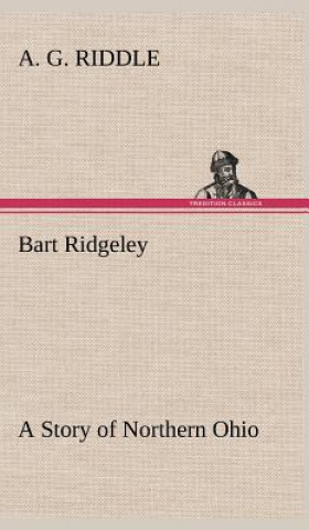 Książka Bart Ridgeley A Story of Northern Ohio A. G. Riddle
