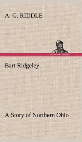 Buch Bart Ridgeley A Story of Northern Ohio A. G. Riddle