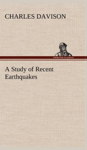 Buch Study of Recent Earthquakes Charles Davison