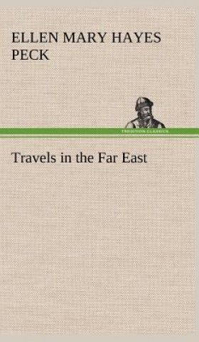 Carte Travels in the Far East Ellen Mary Hayes Peck