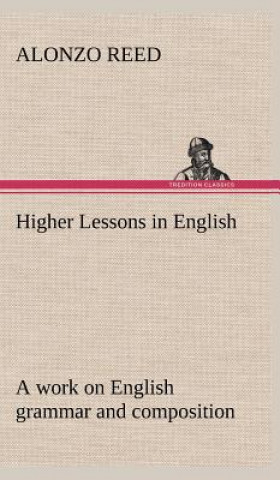 Buch Higher Lessons in English A work on English grammar and composition Alonzo Reed