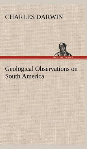 Kniha Geological Observations on South America Charles R. Darwin