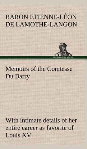 Kniha Memoirs of the Comtesse Du Barry with intimate details of her entire career as favorite of Louis XV Etienne-Léon