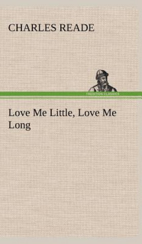 Buch Love Me Little, Love Me Long Charles Reade