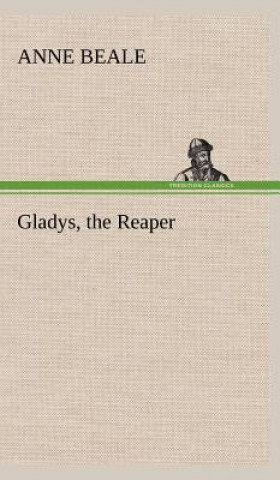 Könyv Gladys, the Reaper Anne Beale