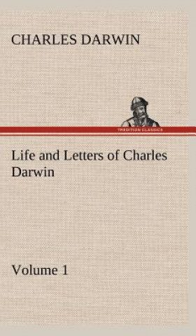 Könyv Life and Letters of Charles Darwin - Volume 1 Charles R. Darwin