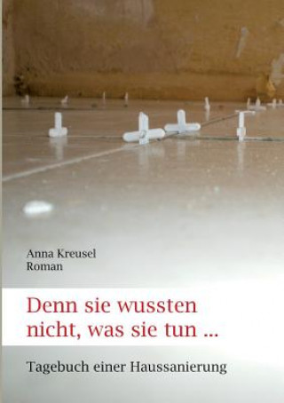 Könyv Denn sie wussten nicht, was sie tun ... Anna Kreusel