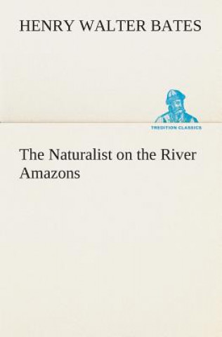 Kniha Naturalist on the River Amazons Henry Walter Bates