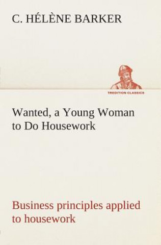 Kniha Wanted, a Young Woman to Do Housework Business principles applied to housework C. Hél