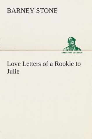 Kniha Love Letters of a Rookie to Julie Barney Stone