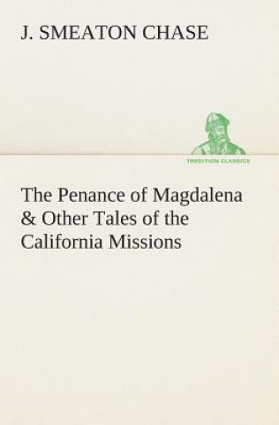 Livre Penance of Magdalena & Other Tales of the California Missions J. Smeaton Chase