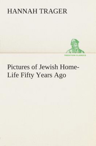 Kniha Pictures of Jewish Home-Life Fifty Years Ago Hannah Trager