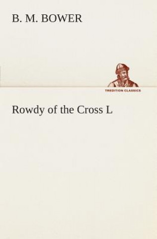 Книга Rowdy of the Cross L B. M. Bower