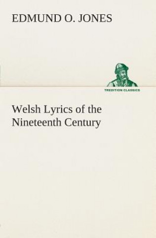 Carte Welsh Lyrics of the Nineteenth Century Edmund O. Jones