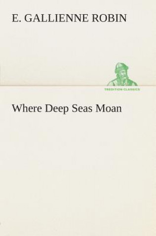 Книга Where Deep Seas Moan E. Gallienne Robin