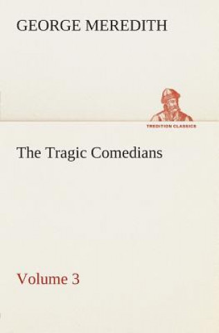 Kniha Tragic Comedians - Volume 3 George Meredith