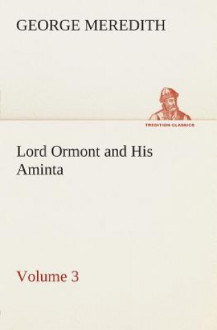 Carte Lord Ormont and His Aminta - Volume 3 George Meredith