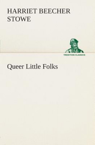 Kniha Queer Little Folks Harriet Beecher-Stowe
