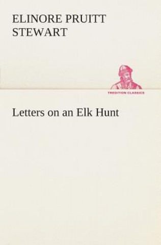 Carte Letters on an Elk Hunt Elinore Pruitt Stewart