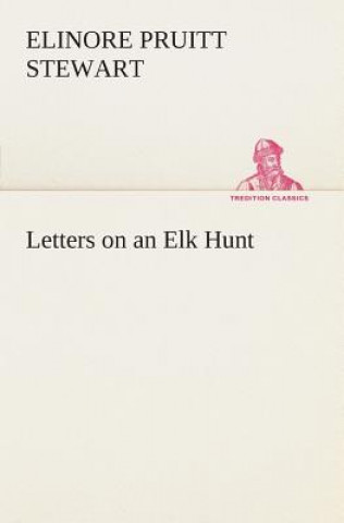 Kniha Letters on an Elk Hunt Elinore Pruitt Stewart