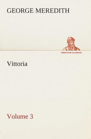 Könyv Vittoria - Volume 3 George Meredith