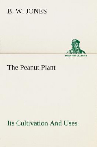 Buch Peanut Plant Its Cultivation And Uses B. W. Jones