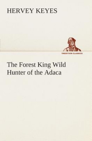 Buch Forest King Wild Hunter of the Adaca Hervey Keyes