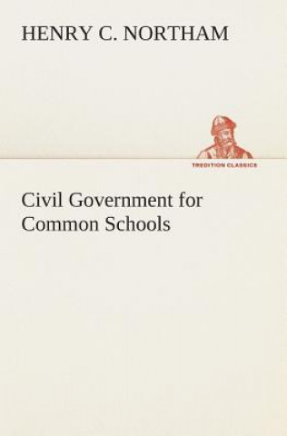 Книга Civil Government for Common Schools Henry C. Northam